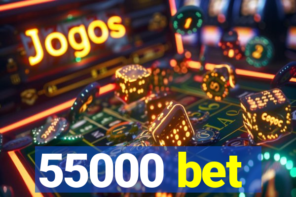 55000 bet